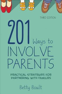 201 Ways to Involve Parents : Practical Strategies for Partnering With Families - Betty L. Boult