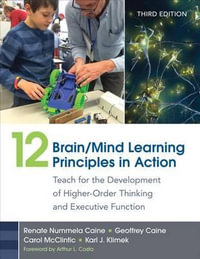 12 Brain/Mind Learning Principles in Action : Teach for the Development of Higher-Order Thinking and Executive Function - Renate Nummela Caine