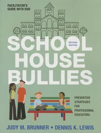 School House Bullies (Facilitator's Guide + DVD) : Preventive Strategies for Professional Educators - Judy M. Brunner