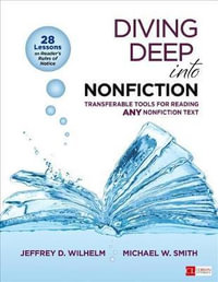 Diving Deep Into Nonfiction, Grades 6-12 : Transferable Tools for Reading ANY Nonfiction Text - Jeffrey D. Wilhelm