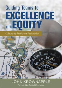 Guiding Teams to Excellence with Equity : Culturally Proficient Facilitation - John J. Krownapple