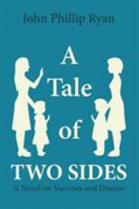 A Tale of Two Sides : A Novel on Vaccines and Disease - John Phillip Ryan