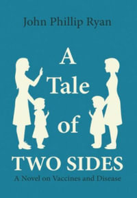 A Tale of Two Sides : A Novel on Vaccines and Disease - John Phillip Ryan