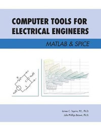 Computer Tools for Electrical Engineers; Matlab & Spice - P.E. Ph.D. James C. Squire