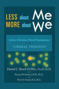 Less about Me; More about We : Judeo-Christian Moral Foundations of Liberal Thought - Doris E. Strieter