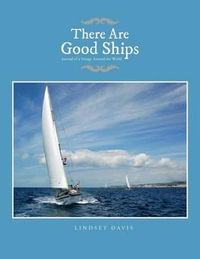 There Are Good Ships : Journal of a Voyage Around the World - Lindsey Davis