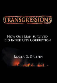 Transgressions : How One Man Survived Big Intercity Corruption - Roger D. Griffin