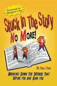 Stuck in the Story No More : Breaking Down the Defenses - Nicki J. Monti