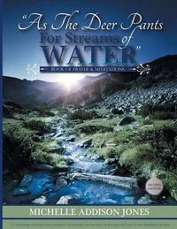 As the Deer Pants for Stream of Water : Book of Prayer and Meditations - 2nd Edition - Michelle Addison Jones