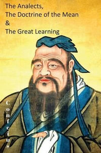 The Analects, the Doctrine of the Mean & the Great Learning - Confucius