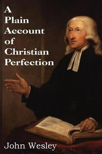 A Plain Account of Christian Perfection - John Wesley