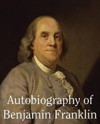 Autobiography of Benjamin Franklin - Benjamin Franklin