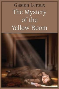 The Mystery of the Yellow Room - Gaston Leroux