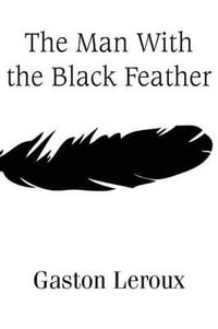 The Man With the Black Feather - Gaston Leroux