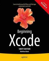 Beginning Xcode : Swift Edition - Matthew Knott