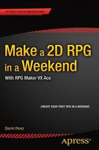 Make a 2D RPG in a Weekend : With RPG Maker VX Ace - Darrin Perez