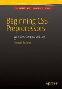 Beginning CSS Preprocessors : With SASS, Compass.js and Less.js - Anirudh Prabhu