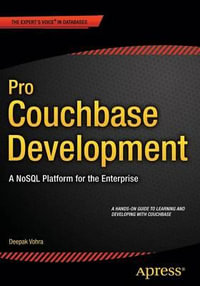 Pro Couchbase Development : A NoSQL Platform for the Enterprise - Deepak Vohra