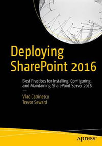 Deploying SharePoint 2016 : Best Practices for Installing, Configuring, and Maintaining SharePoint Server 2016 - Vlad Catrinescu