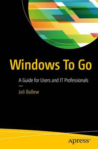 Windows To Go : A Guide for Users and IT Professionals - Joli Ballew