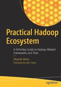 Practical Hadoop Ecosystem : A Definitive Guide to Hadoop-Related Frameworks and Tools - Deepak Vohra