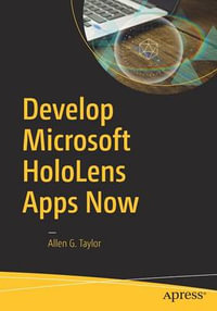 Develop Microsoft HoloLens Apps Now - Allen G. Taylor