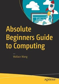 Absolute Beginners Guide to Computing - Wallace Wang