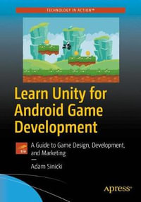 Learn Unity for Android Game Development : A Guide to Game Design, Development, and Marketing - Adam Sinicki