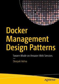 Docker Management Design Patterns : Swarm Mode on Amazon Web Services - Deepak Vohra