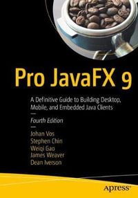 Pro JavaFX 9 : A Definitive Guide to Building Desktop, Mobile, and Embedded Java Clients - Johan Vos