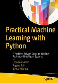 Practical Machine Learning with Python : A Problem-Solver's Guide to Building Real-World Intelligent Systems - Dipanjan Sarkar