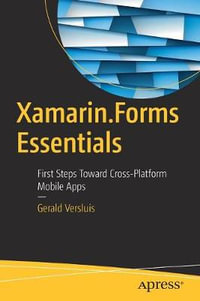 Xamarin.Forms Essentials : First Steps Toward Cross-Platform Mobile Apps - Gerald Versluis