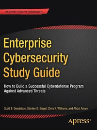 Enterprise Cybersecurity Study Guide : How to Build a Successful Cyberdefense Program Against Advanced Threats - Scott E. Donaldson