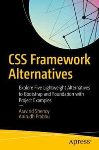 CSS Framework Alternatives : Explore Five Lightweight Alternatives to Bootstrap and Foundation with Project Examples - Aravind Shenoy