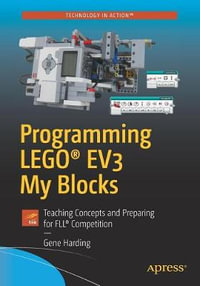 Programming LEGO® EV3 My Blocks : Teaching Concepts and Preparing for FLL® Competition - Gene Harding