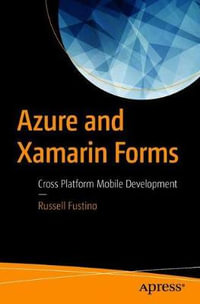 Azure and Xamarin Forms : Cross Platform Mobile Development - Russell Fustino