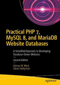 Practical PHP 7, MySQL 8, and MariaDB Website Databases : A Simplified Approach to Developing Database-Driven Websites - Adrian W. West