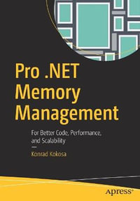 Pro .NET Memory Management : For Better Code, Performance, and Scalability - Konrad Kokosa