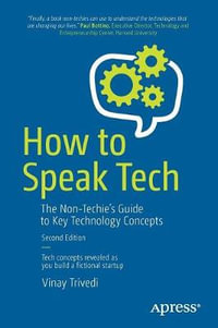 How to Speak Tech : The Non-Techie's Guide to Key Technology Concepts - Vinay Trivedi