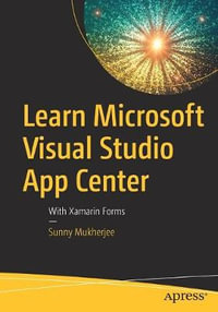 Learn Microsoft Visual Studio App Center : With Xamarin Forms - Sunny Mukherjee