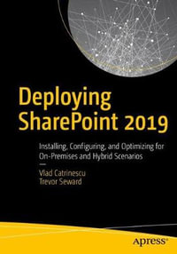 Deploying SharePoint 2019 : Installing, Configuring, and Optimizing for On-Premises and Hybrid Scenarios - Vlad Catrinescu