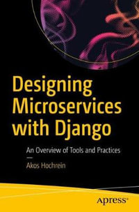 Designing Microservices with Django : An Overview of Tools and Practices - Akos Hochrein