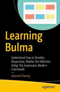 Learning Bulma : Understand How to Develop Responsive, Mobile-first Websites Using This Impressive, Modern Framework - Aravind Shenoy