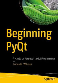 Beginning PyQt : A Hands-on Approach to GUI Programming - Joshua M. Willman