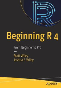 Beginning R 4 : From Beginner to Pro - Matt Wiley