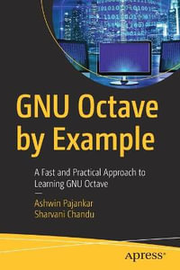 GNU Octave by Example : A Fast and Practical Approach to Learning GNU Octave - Ashwin Pajankar