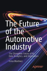 The Future of the Automotive Industry : The Disruptive Forces of AI, Data Analytics, and Digitization - Inma MartÃ­nez