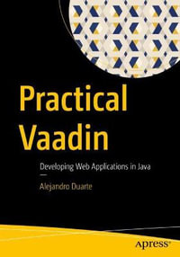 Practical Vaadin : Developing Web Applications in Java - Alejandro Duarte