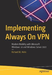 Implementing Always On VPN : Modern Mobility with Microsoft Windows 10 and Windows Server 2022 - Richard M. Hicks