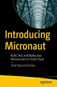 Introducing Micronaut : Build, Test, and Deploy Java Microservices on Oracle Cloud - Todd Raymond Sharp